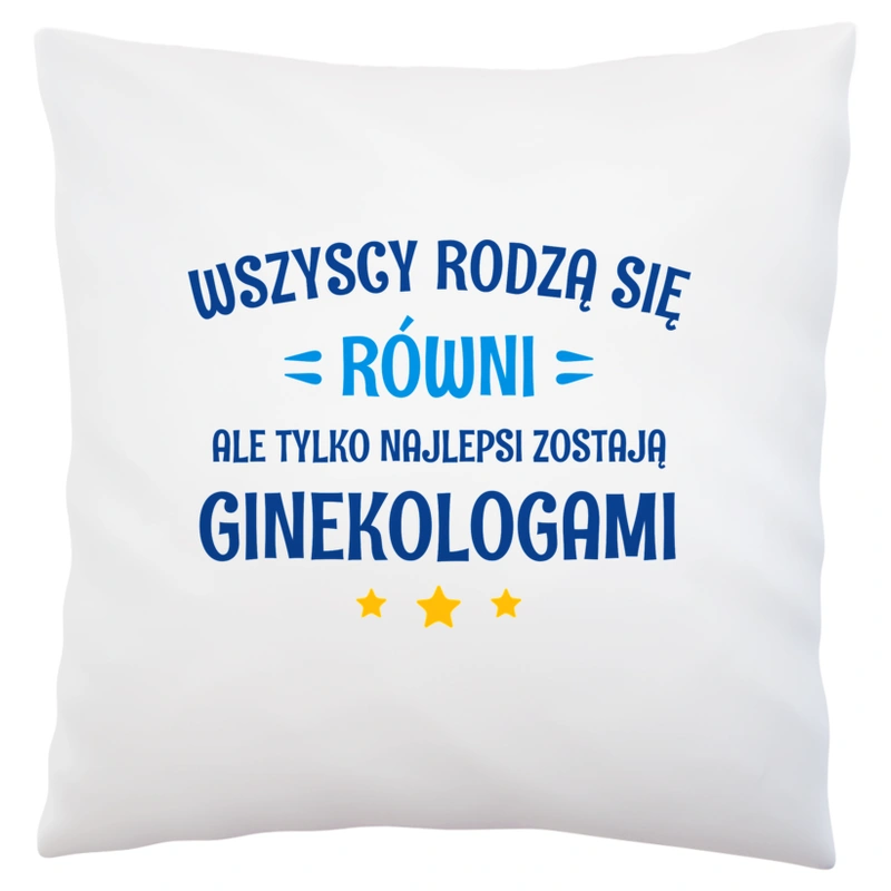 Tylko Najlepsi Zostają Ginekologami - Poduszka Biała