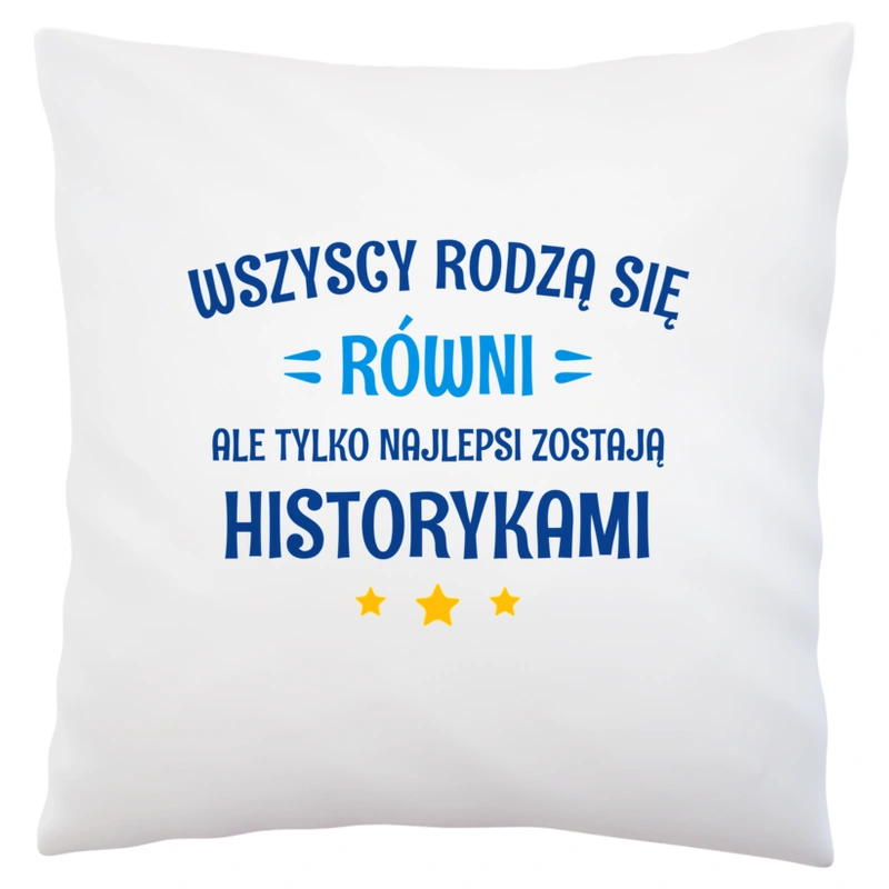 Tylko Najlepsi Zostają Historykami - Poduszka Biała