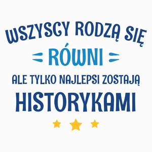 Tylko Najlepsi Zostają Historykami - Poduszka Biała