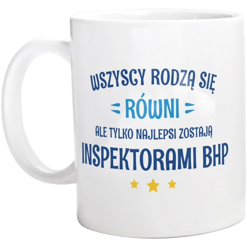 Tylko Najlepsi Zostają Inspektorami Bhp - Kubek Biały