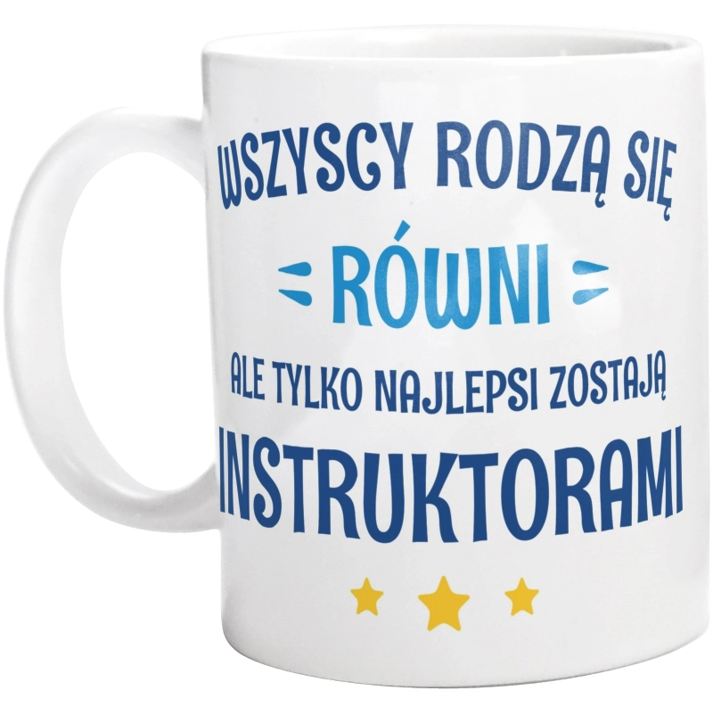 Tylko Najlepsi Zostają Instruktorami - Kubek Biały