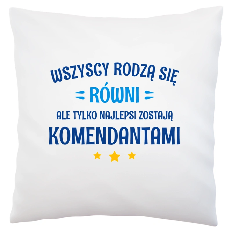 Tylko Najlepsi Zostają Komendantami - Poduszka Biała