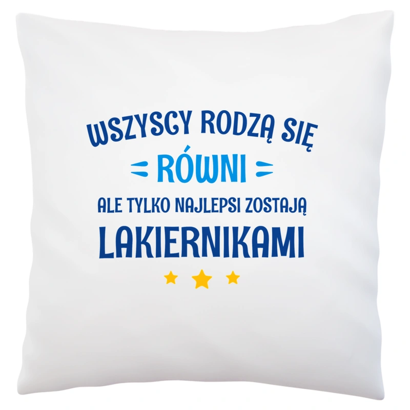 Tylko Najlepsi Zostają Lakiernikami - Poduszka Biała