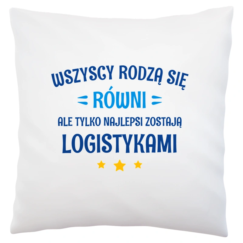 Tylko Najlepsi Zostają Logistykami - Poduszka Biała