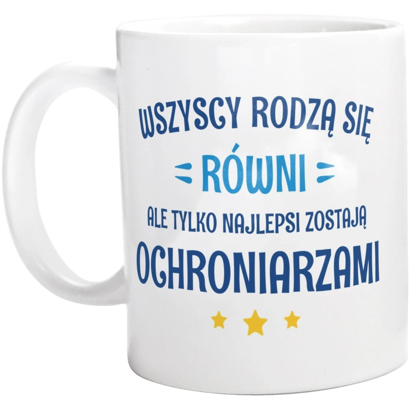 Tylko Najlepsi Zostają Ochroniarzami - Kubek Biały