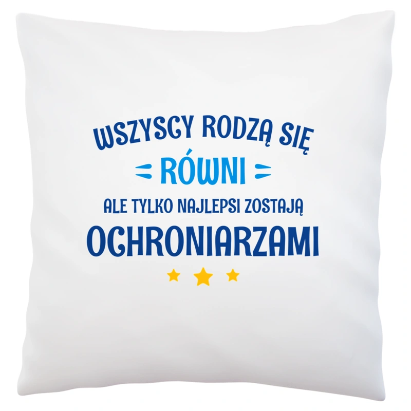 Tylko Najlepsi Zostają Ochroniarzami - Poduszka Biała