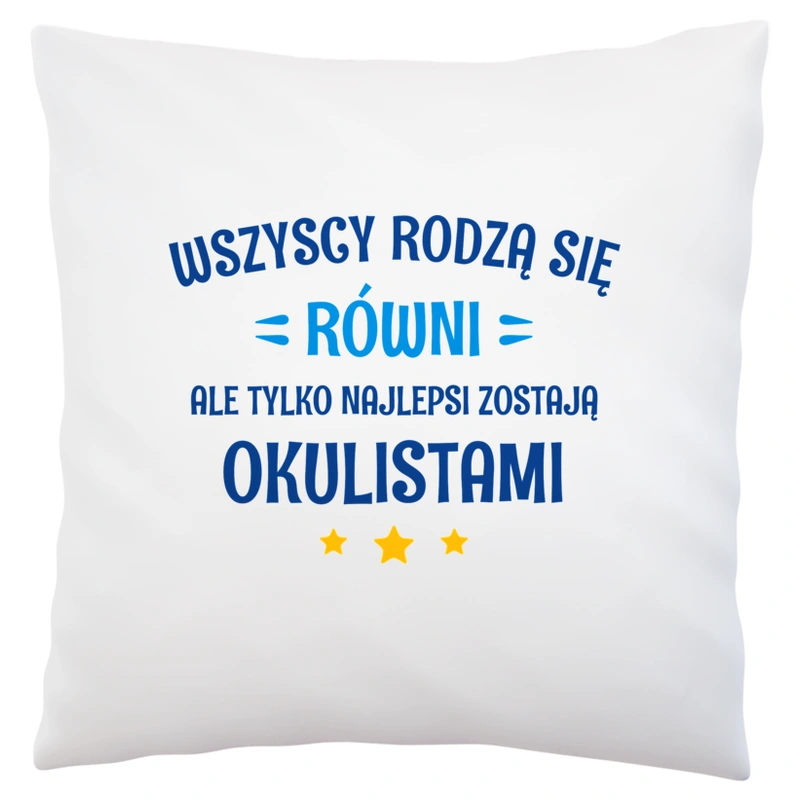 Tylko Najlepsi Zostają Okulistami - Poduszka Biała