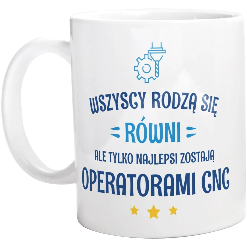 Tylko Najlepsi Zostają Operatorami Cnc - Kubek Biały