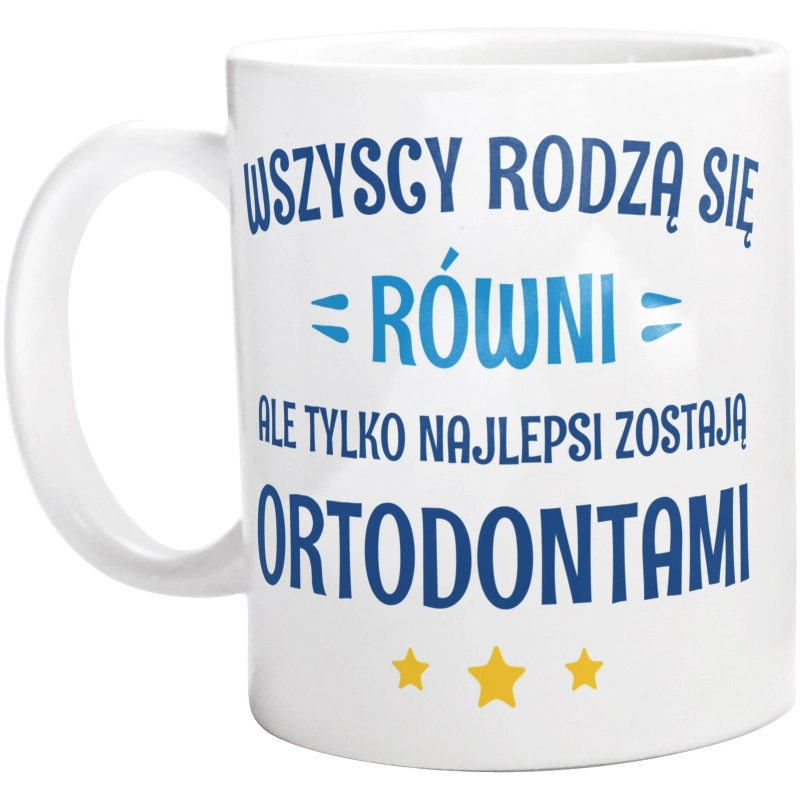 Tylko Najlepsi Zostają Ortodontami - Kubek Biały