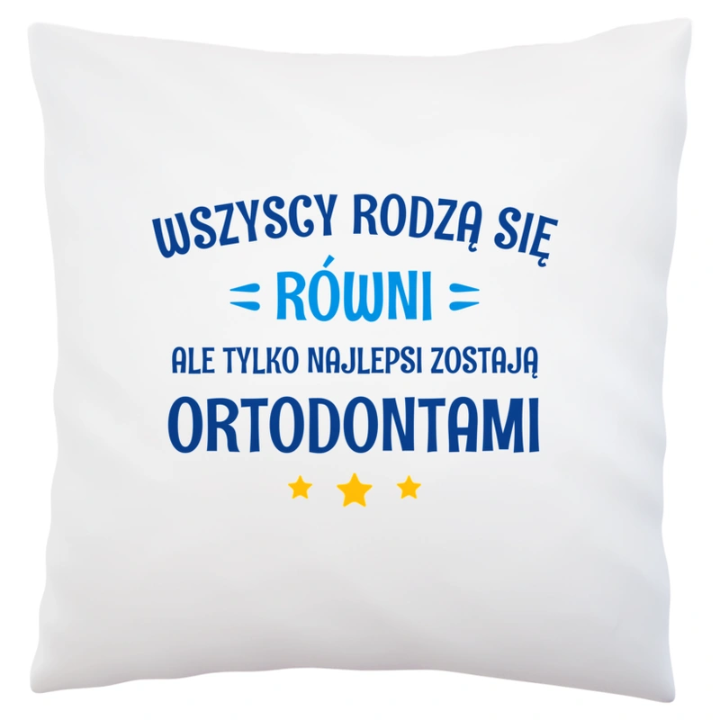 Tylko Najlepsi Zostają Ortodontami - Poduszka Biała