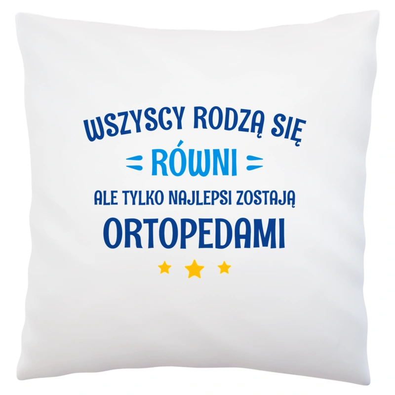 Tylko Najlepsi Zostają Ortopedami - Poduszka Biała