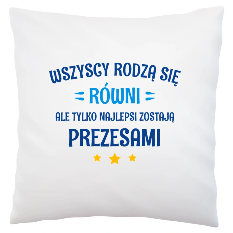 Tylko Najlepsi Zostają Prezesami - Poduszka Biała