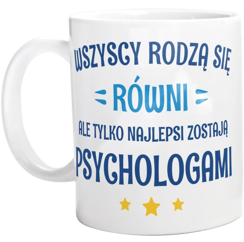 Tylko Najlepsi Zostają Psychologami - Kubek Biały