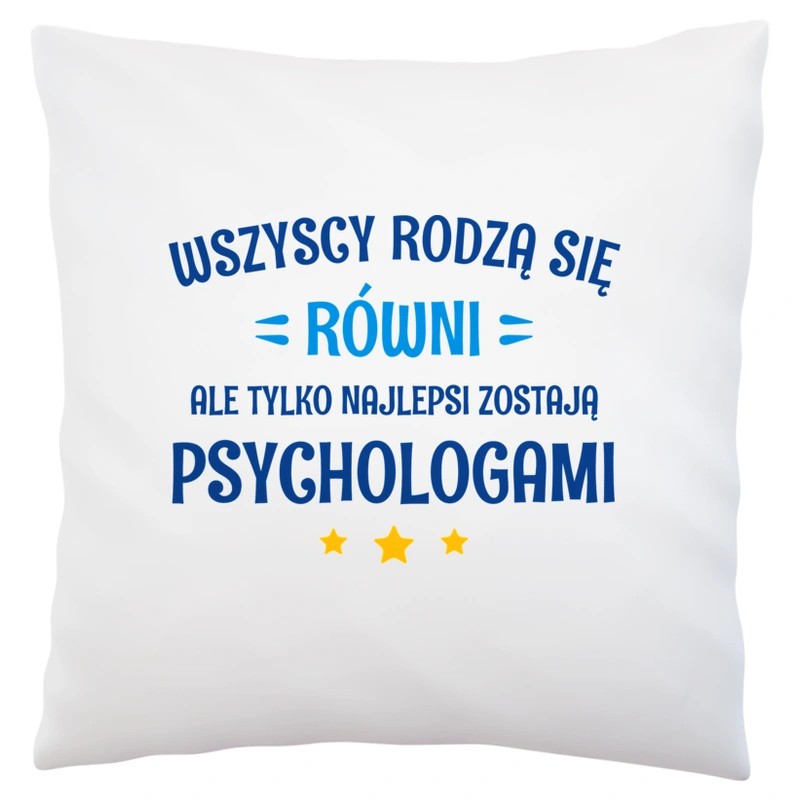 Tylko Najlepsi Zostają Psychologami - Poduszka Biała