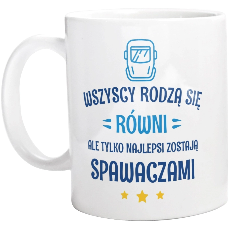 Tylko Najlepsi Zostają Spawaczami - Kubek Biały