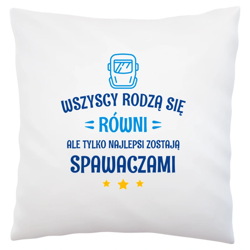 Tylko Najlepsi Zostają Spawaczami - Poduszka Biała