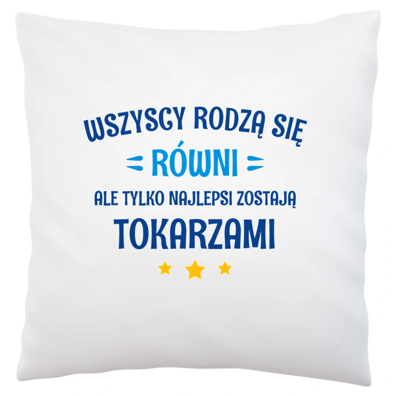 Tylko Najlepsi Zostają Tokarzami - Poduszka Biała