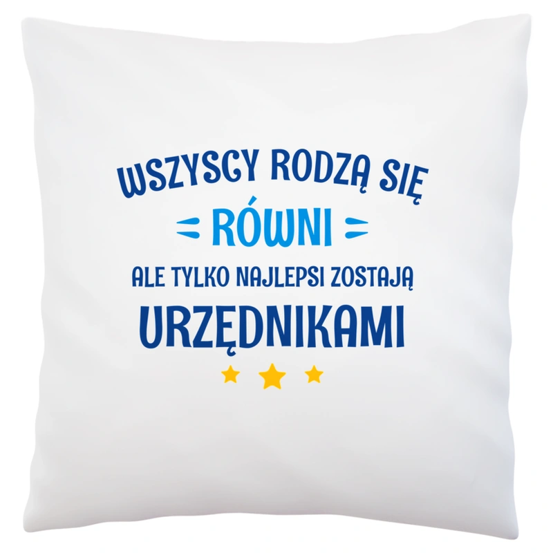 Tylko Najlepsi Zostają Urzędnikami - Poduszka Biała