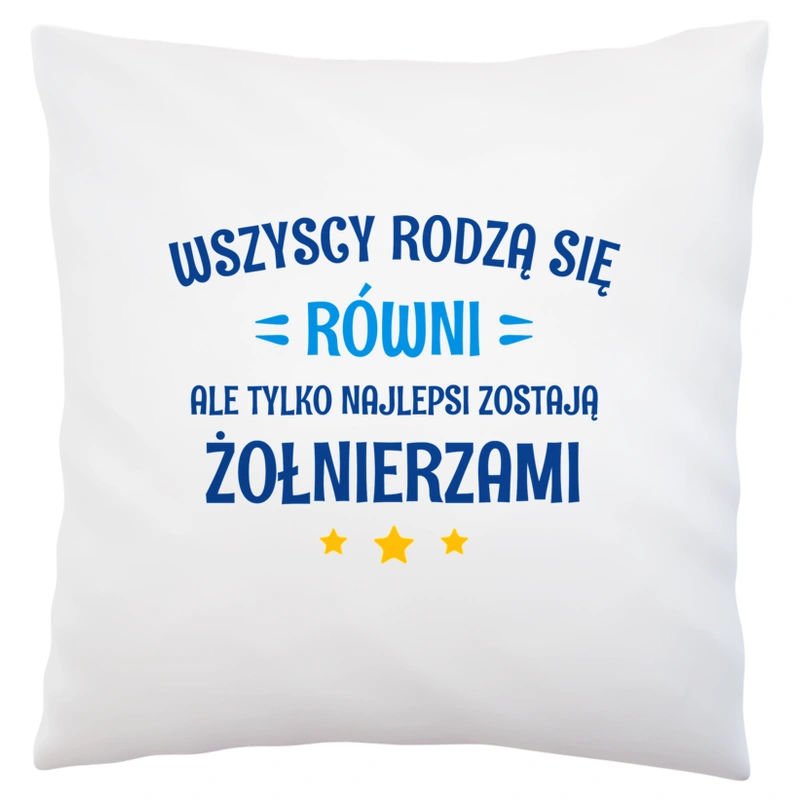 Tylko Najlepsi Zostają Żołnierzami - Poduszka Biała