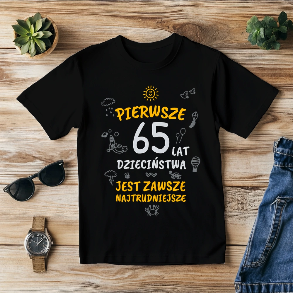 Pierwsze 65 Lat Dzieciństwa Jest Zawsze Najtrudniejsze - Męska Koszulka Czarna