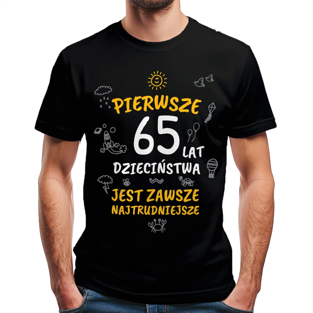Pierwsze 65 Lat Dzieciństwa Jest Zawsze Najtrudniejsze - Męska Koszulka Czarna