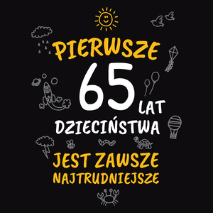 Pierwsze 65 Lat Dzieciństwa Jest Zawsze Najtrudniejsze - Męska Koszulka Czarna