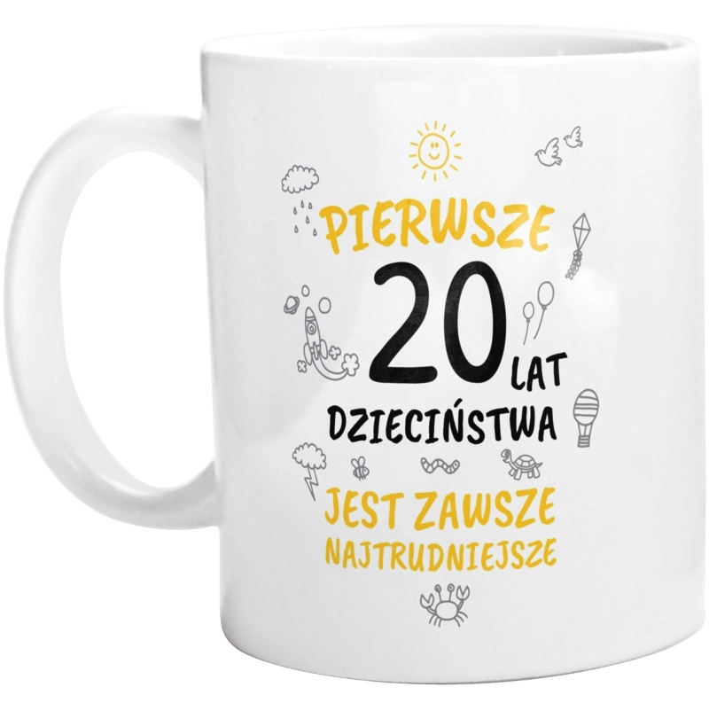 Pierwsze 20 Lat Dzieciństwa Jest Zawsze Najtrudniejsze - Kubek Biały