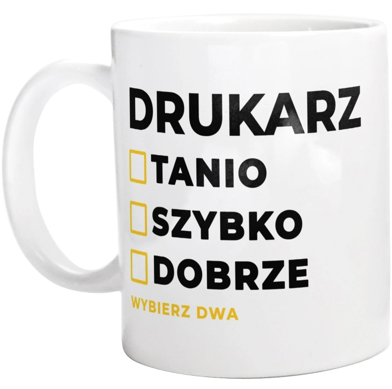 Szybko Tanio Dobrze Drukarz - Kubek Biały