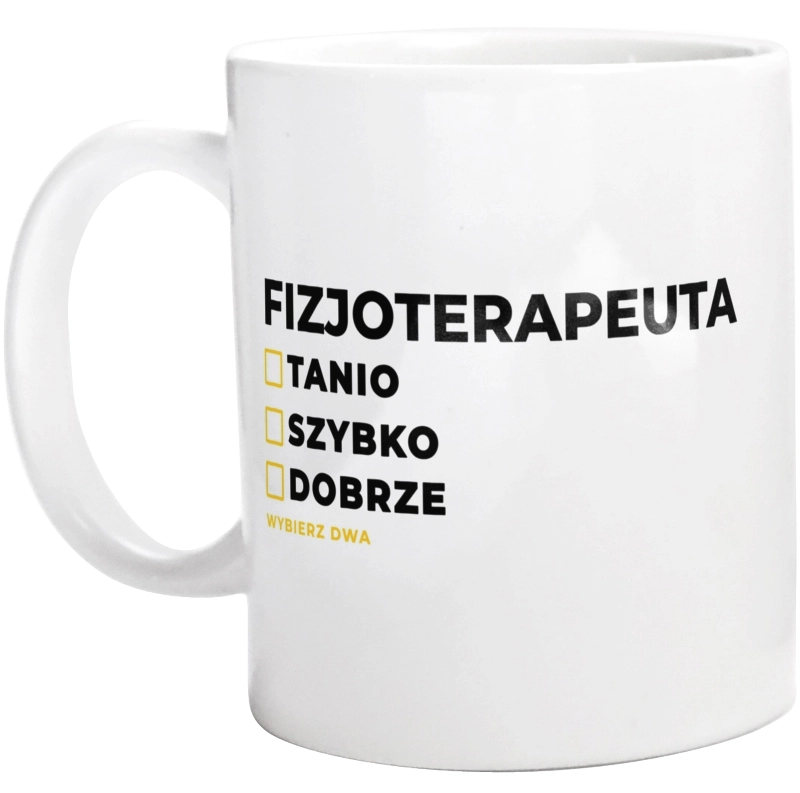 Szybko Tanio Dobrze Fizjoterapeuta - Kubek Biały