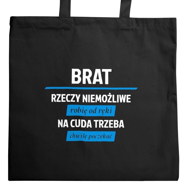 Brat - Rzeczy Niemożliwe Robię Od Ręki - Na Cuda Trzeba Chwilę Poczekać - Torba Na Zakupy Czarna