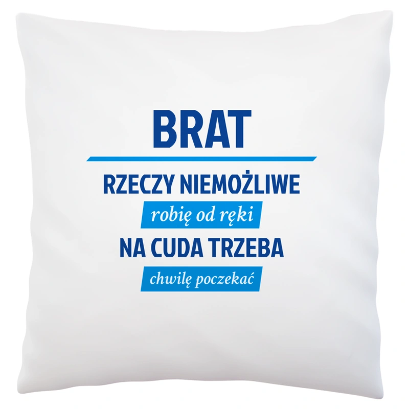 Brat - Rzeczy Niemożliwe Robię Od Ręki - Na Cuda Trzeba Chwilę Poczekać - Poduszka Biała