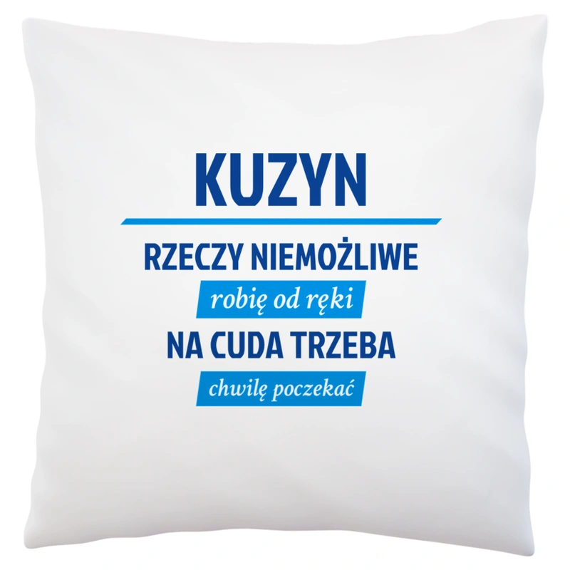 Kuzyn - Rzeczy Niemożliwe Robię Od Ręki - Na Cuda Trzeba Chwilę Poczekać - Poduszka Biała