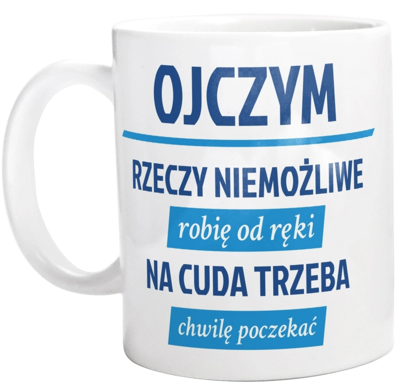 Ojczym - Rzeczy Niemożliwe Robię Od Ręki - Na Cuda Trzeba Chwilę Poczekać - Kubek Biały