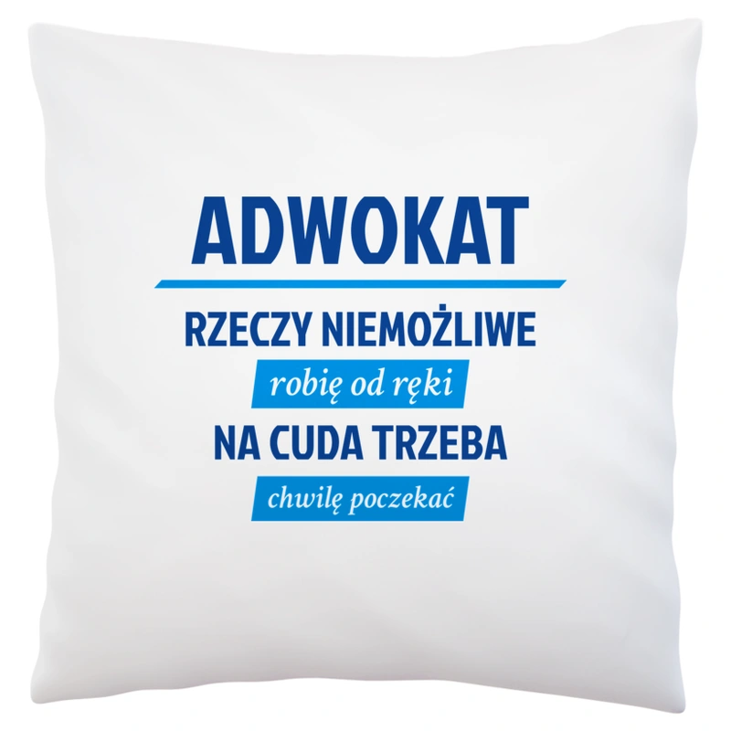 Adwokat - Rzeczy Niemożliwe Robię Od Ręki - Na Cuda Trzeba Chwilę Poczekać - Poduszka Biała