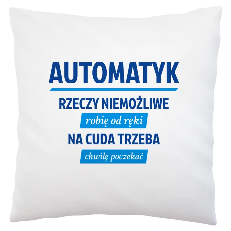 Automatyk - Rzeczy Niemożliwe Robię Od Ręki - Na Cuda Trzeba Chwilę Poczekać - Poduszka Biała