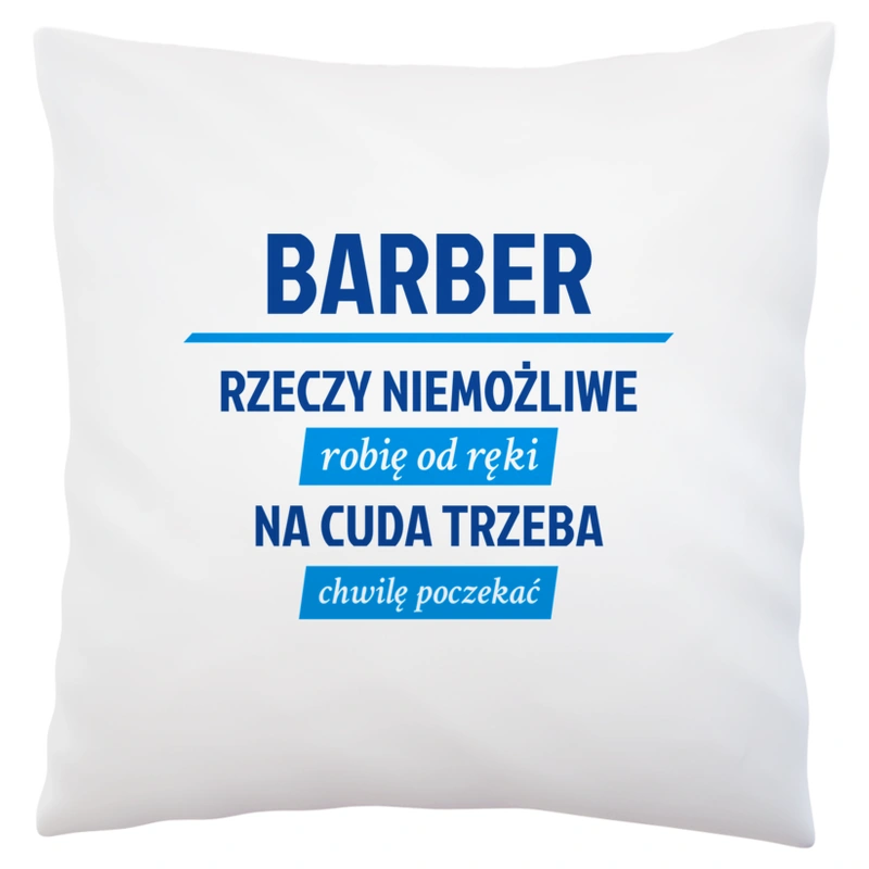 Barber - Rzeczy Niemożliwe Robię Od Ręki - Na Cuda Trzeba Chwilę Poczekać - Poduszka Biała