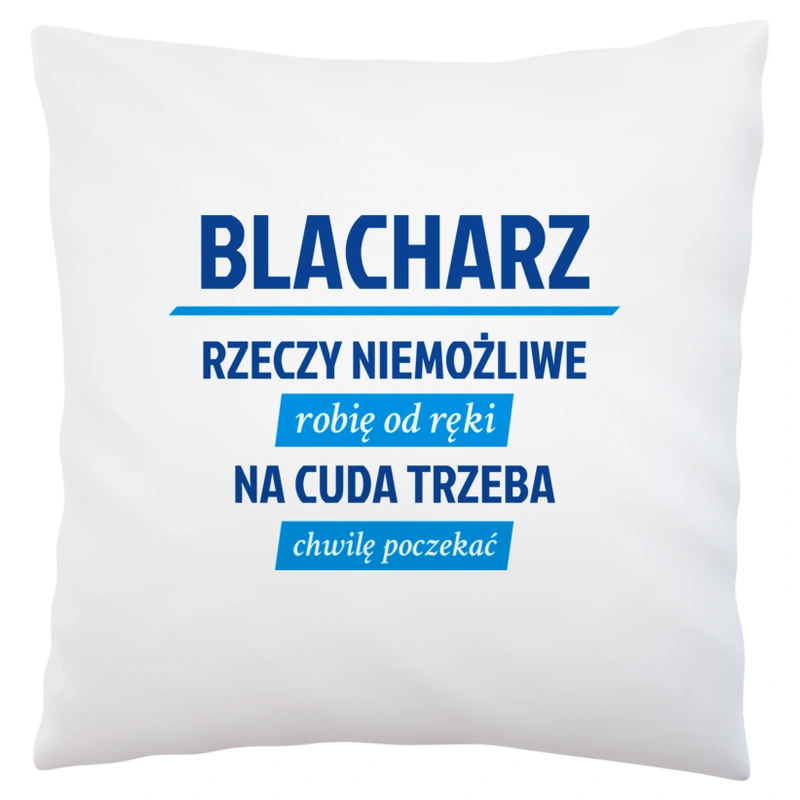 Blacharz - Rzeczy Niemożliwe Robię Od Ręki - Na Cuda Trzeba Chwilę Poczekać - Poduszka Biała