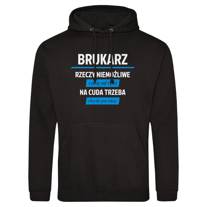 Brukarz - Rzeczy Niemożliwe Robię Od Ręki - Na Cuda Trzeba Chwilę Poczekać - Męska Bluza z kapturem Czarna