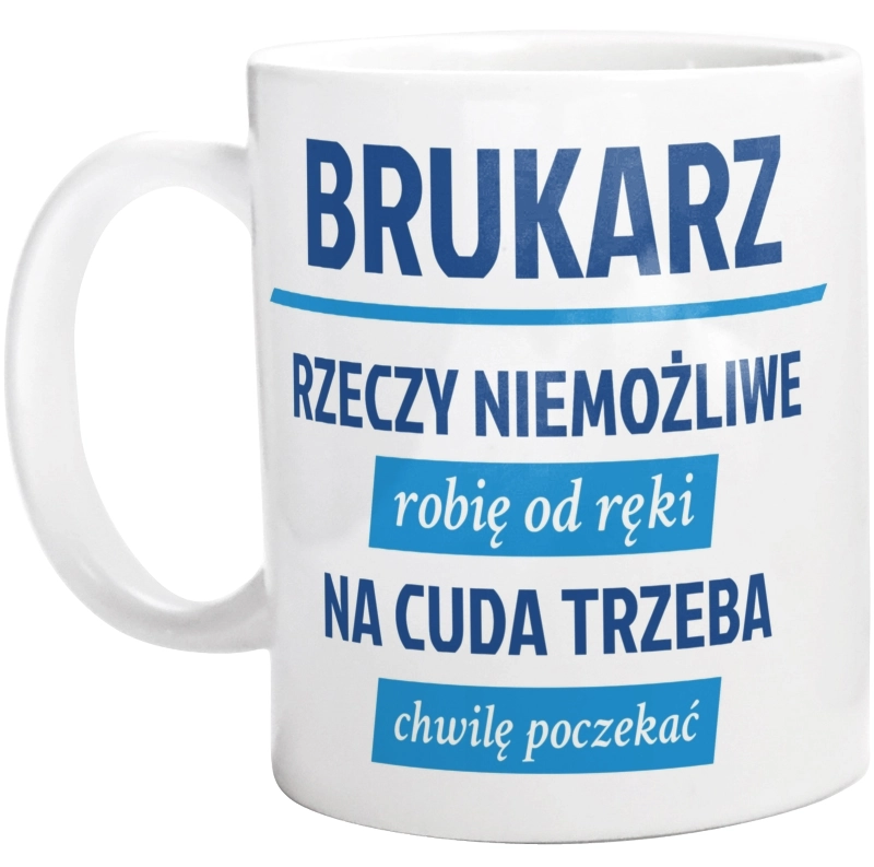 Brukarz - Rzeczy Niemożliwe Robię Od Ręki - Na Cuda Trzeba Chwilę Poczekać - Kubek Biały