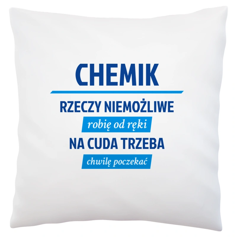 Chemik - Rzeczy Niemożliwe Robię Od Ręki - Na Cuda Trzeba Chwilę Poczekać - Poduszka Biała