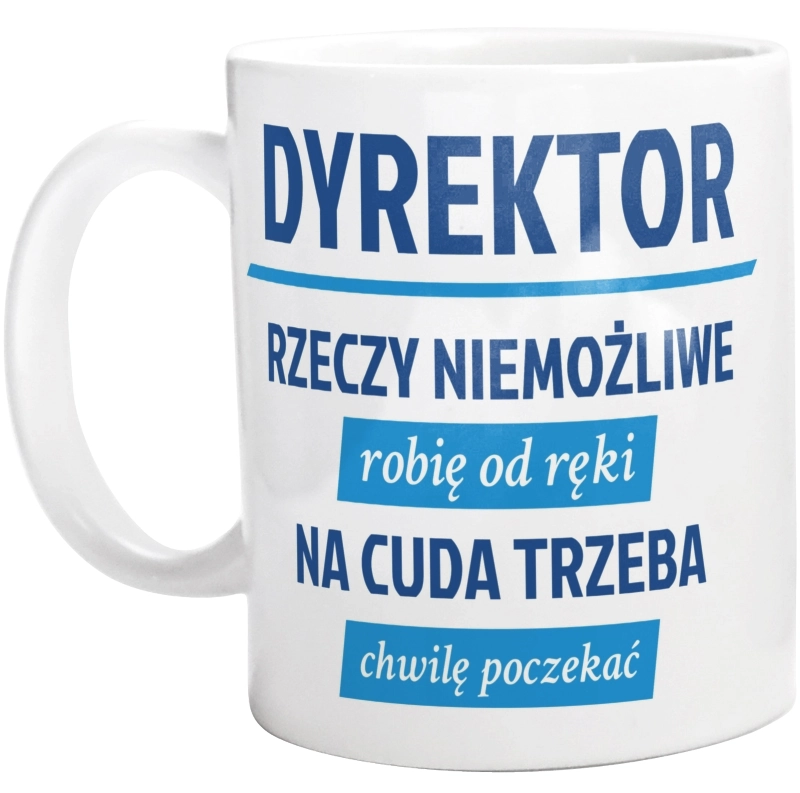 Dyrektor - Rzeczy Niemożliwe Robię Od Ręki - Kubek Biały