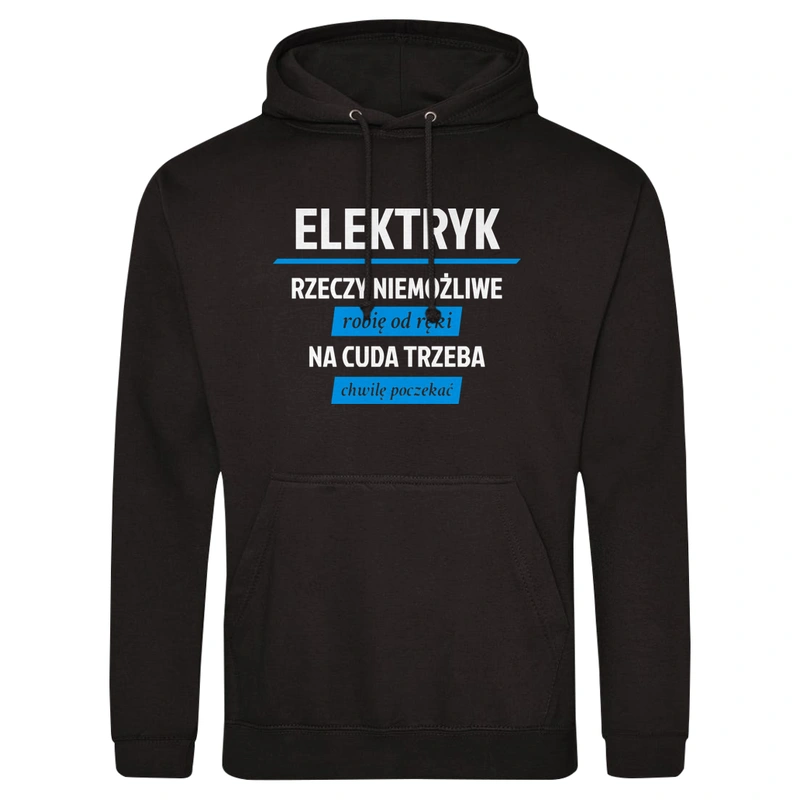 Elektryk - Rzeczy Niemożliwe Robię Od Ręki - Na Cuda Trzeba Chwilę Poczekać - Męska Bluza z kapturem Czarna