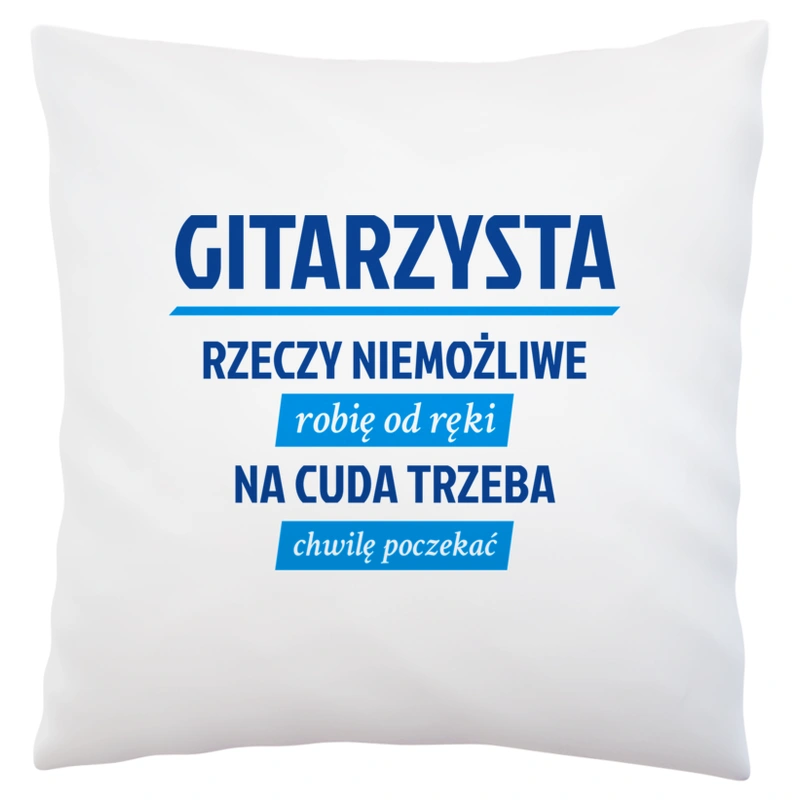 Gitarzysta - Rzeczy Niemożliwe Robię Od Ręki - Na Cuda Trzeba Chwilę Poczekać - Poduszka Biała