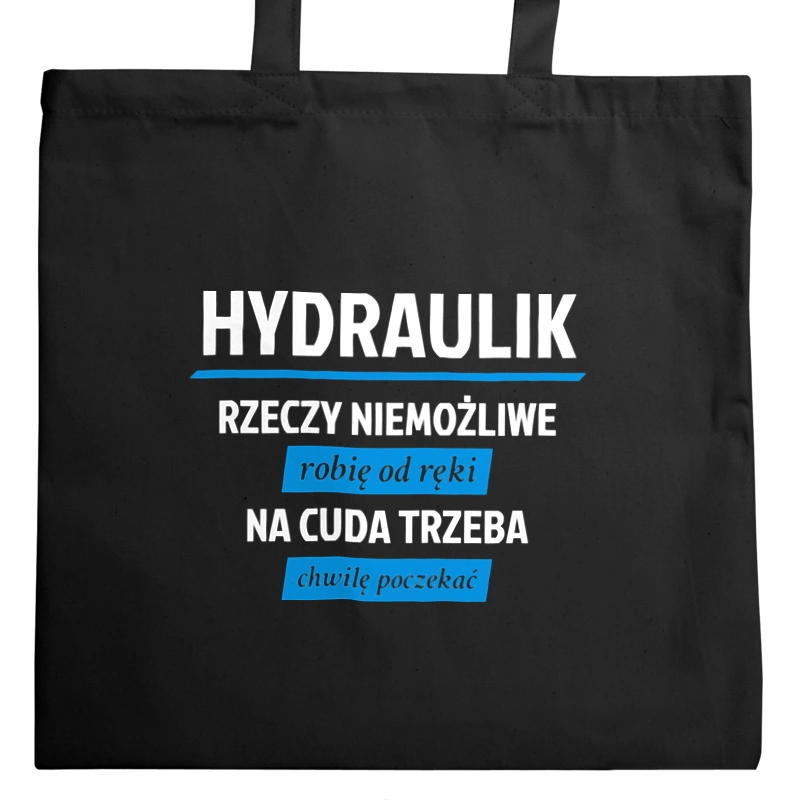 Hydraulik - Rzeczy Niemożliwe Robię Od Ręki - Na Cuda Trzeba Chwilę Poczekać - Torba Na Zakupy Czarna