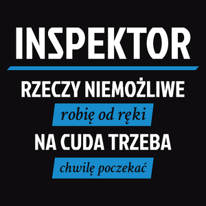 Inspektor - Rzeczy Niemożliwe Robię Od Ręki - Na Cuda Trzeba Chwilę Poczekać - Męska Koszulka Czarna