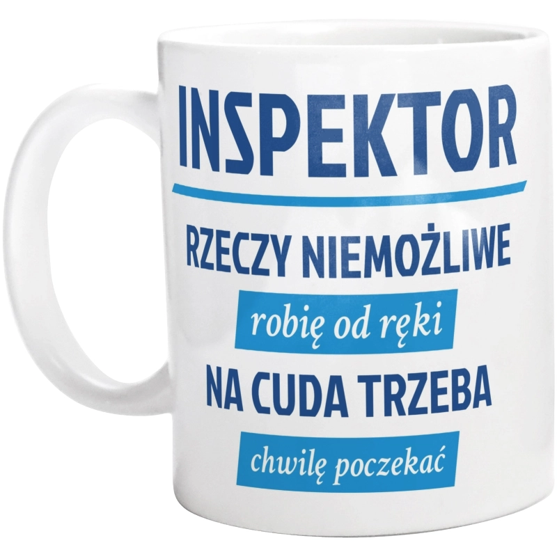 Inspektor - Rzeczy Niemożliwe Robię Od Ręki - Na Cuda Trzeba Chwilę Poczekać - Kubek Biały