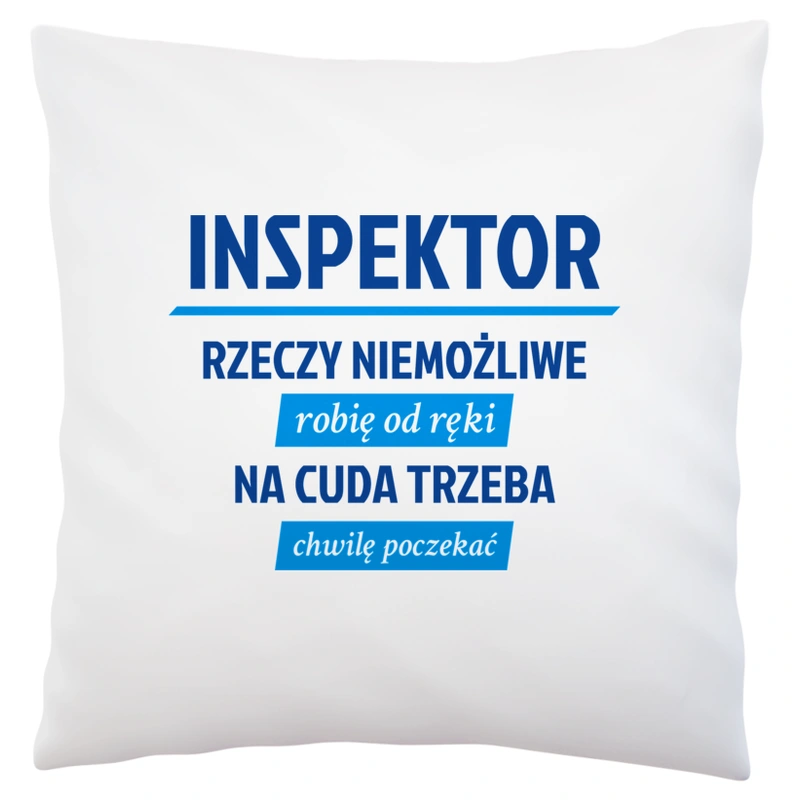 Inspektor - Rzeczy Niemożliwe Robię Od Ręki - Na Cuda Trzeba Chwilę Poczekać - Poduszka Biała