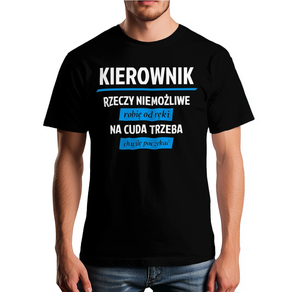 Kierownik - Rzeczy Niemożliwe Robię Od Ręki - Na Cuda Trzeba Chwilę Poczekać - Męska Koszulka Czarna