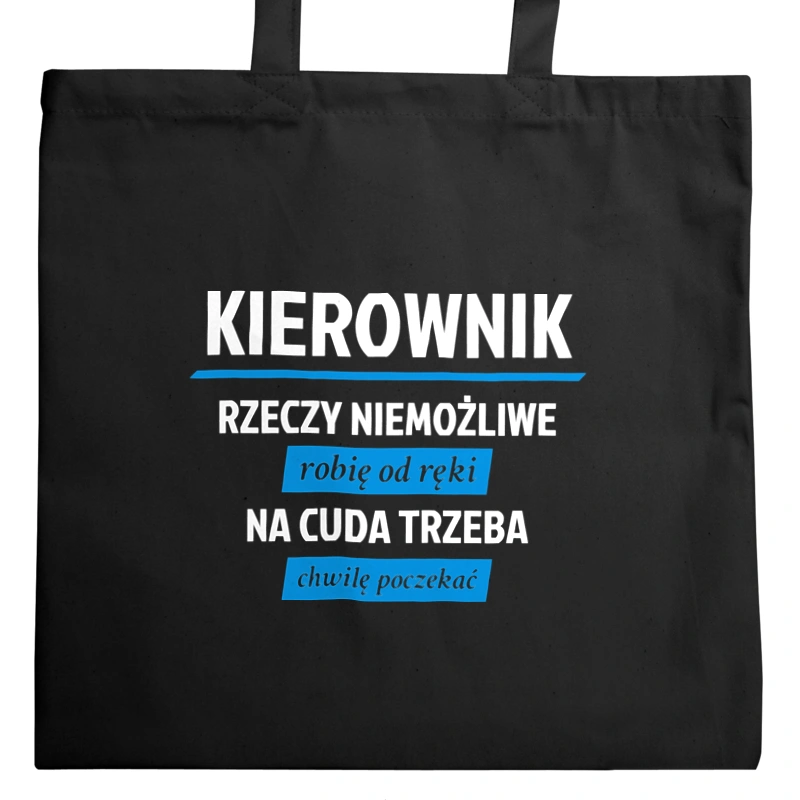 Kierownik - Rzeczy Niemożliwe Robię Od Ręki - Na Cuda Trzeba Chwilę Poczekać - Torba Na Zakupy Czarna