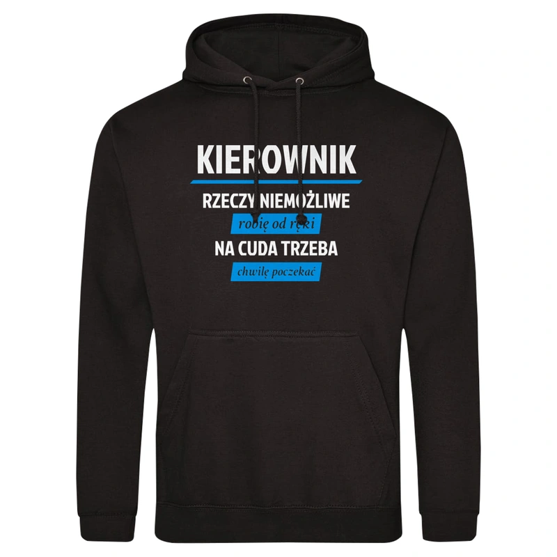 Kierownik - Rzeczy Niemożliwe Robię Od Ręki - Na Cuda Trzeba Chwilę Poczekać - Męska Bluza z kapturem Czarna